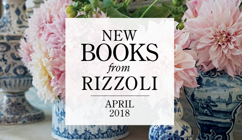 First Look: April Books from Rizzoli - Rizzoli New York